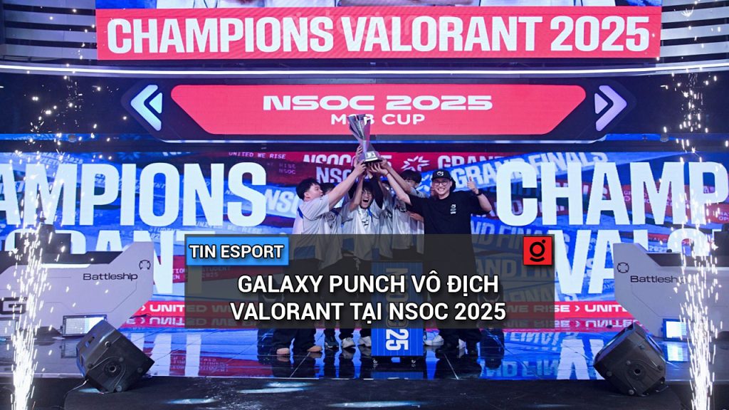 Galaxy Punch vô địch Valorant tại NSOC 2025: Cuộc đua nghẹt thở_69858b927329e.jpeg